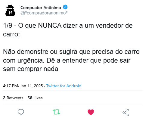 Um comprador anônimo publicou: 'O que NUNCA dizer a um vendedor de carros: Não demonstre ou sugira que precisa do carro com urgência. Dê a entender que pode sair sem comprar nada'