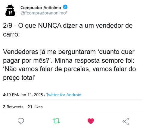 Um comprador anônimo publicou: 'O que NUNCA dizer a um vendedor de carros: Vendedores já me perguntaram 'quanto quer pagar por mês?'. Minha resposta sempre foi: 'Não vamos falar de parcelas, vamos falar do preço total’